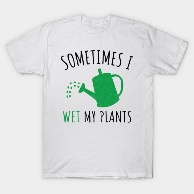 Sometimes I Wet My Plant_ Funny Gardening Gift T-Shirt by craiglimu